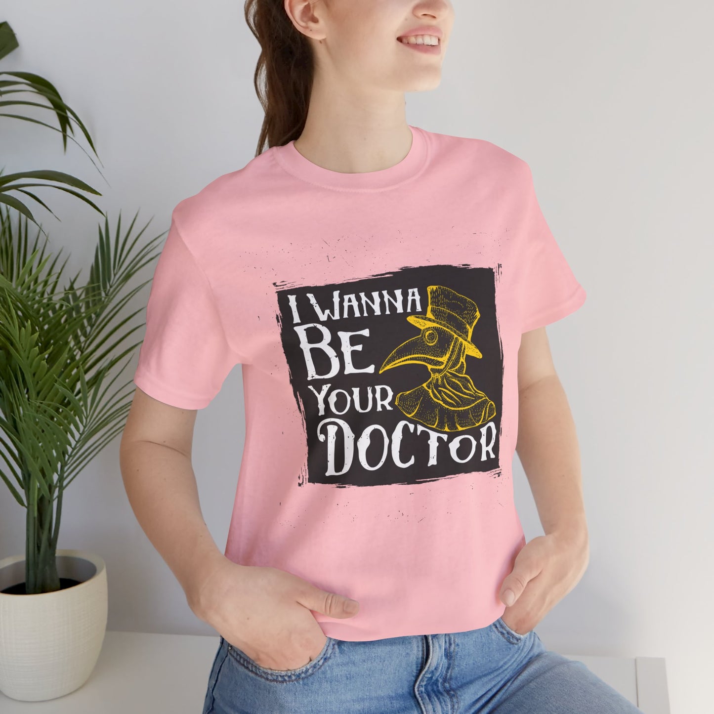 I Wanna Be Your Doctor - Unisex Jersey Short Sleeve Tee