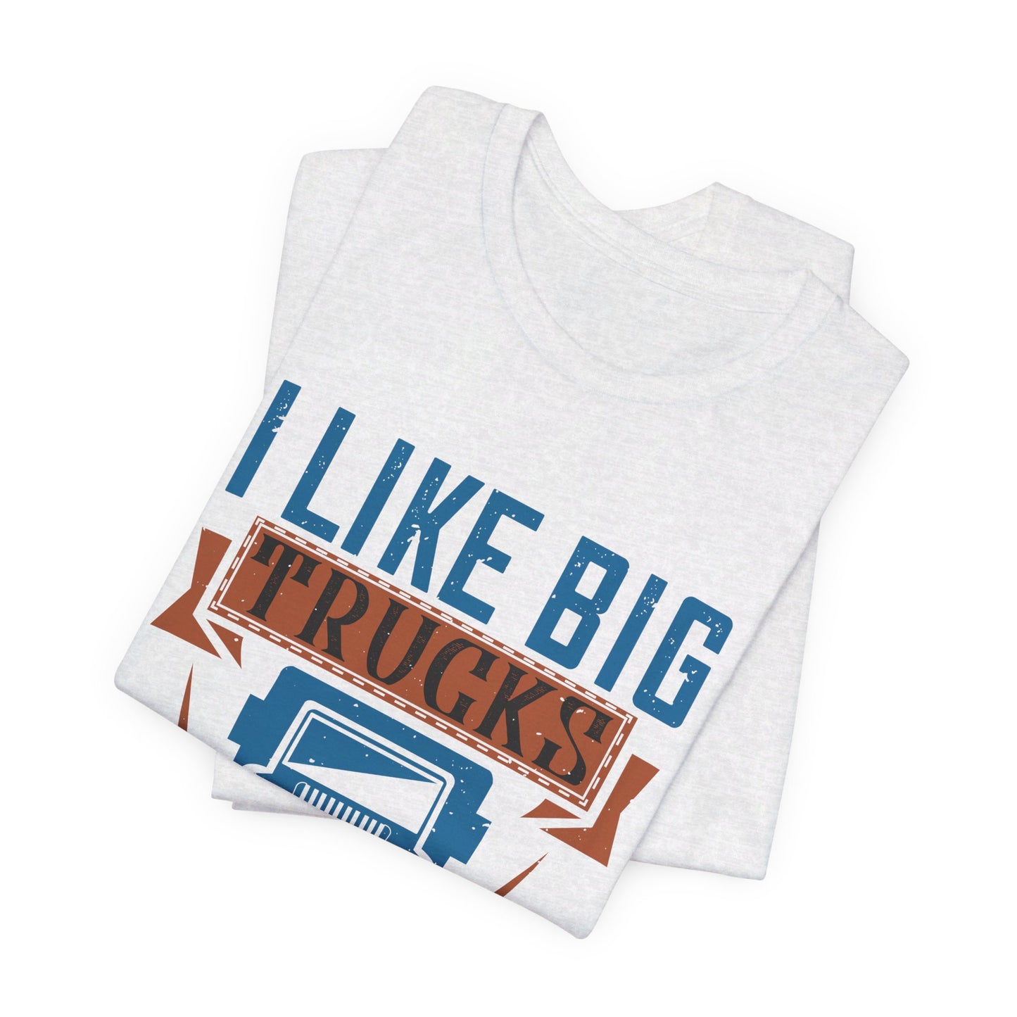 I Like Big Trucks And I Can Not Lie - Unisex Jersey Short Sleeve Tee