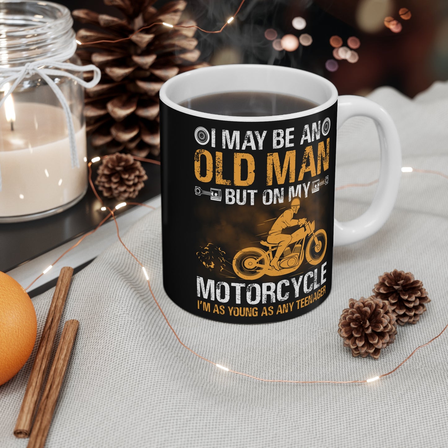 I May Be An Old Man, But On My Motorcycle I'm As Young As Any Teenager - Mug 11oz - 13455