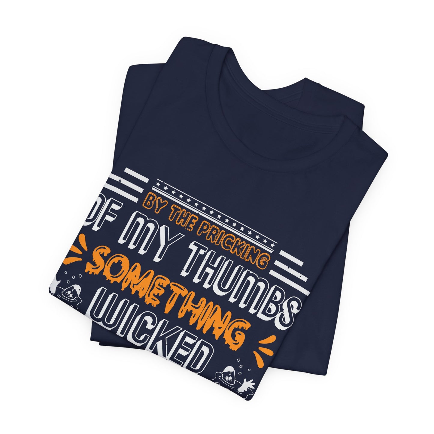 Halloween: By The Pricking Of My Thumbs Something Wicked This Way Comes - Unisex Jersey Short Sleeve Tee - 12653