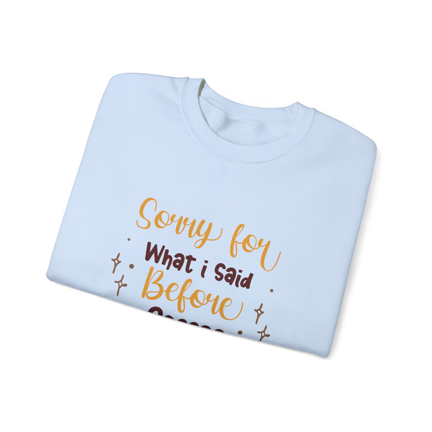 Sorry For What I Said Before Coffee - Unisex Heavy Blend™ Crewneck Sweatshirt - 11345