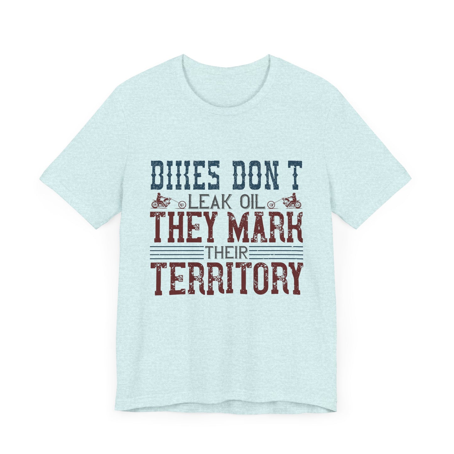 Bikes Don't Leak Oil, They Mark Their Territory - Unisex Jersey Short Sleeve Tee