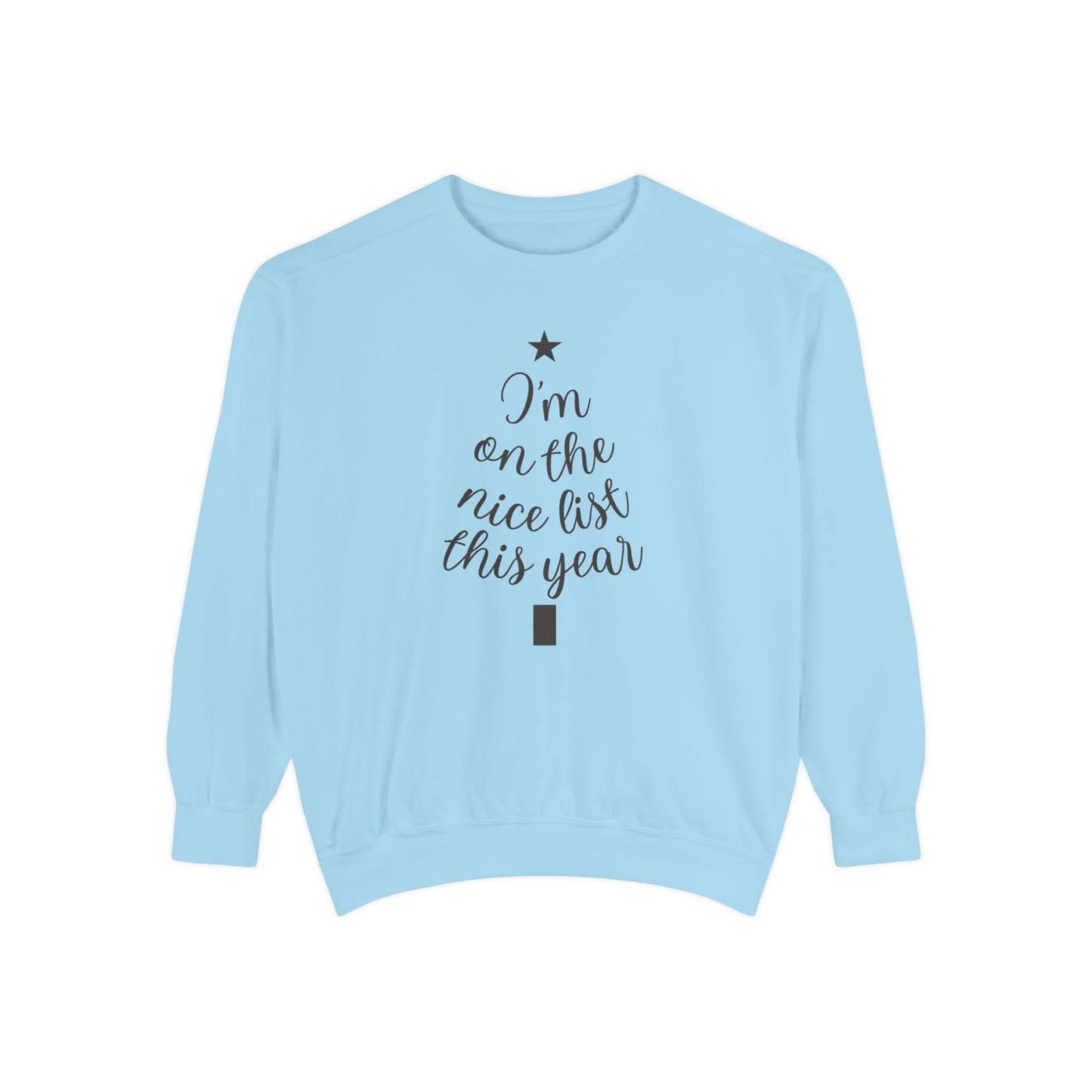 I am on the Nice List This Year - Unisex Garment-Dyed Sweatshirt - 10469