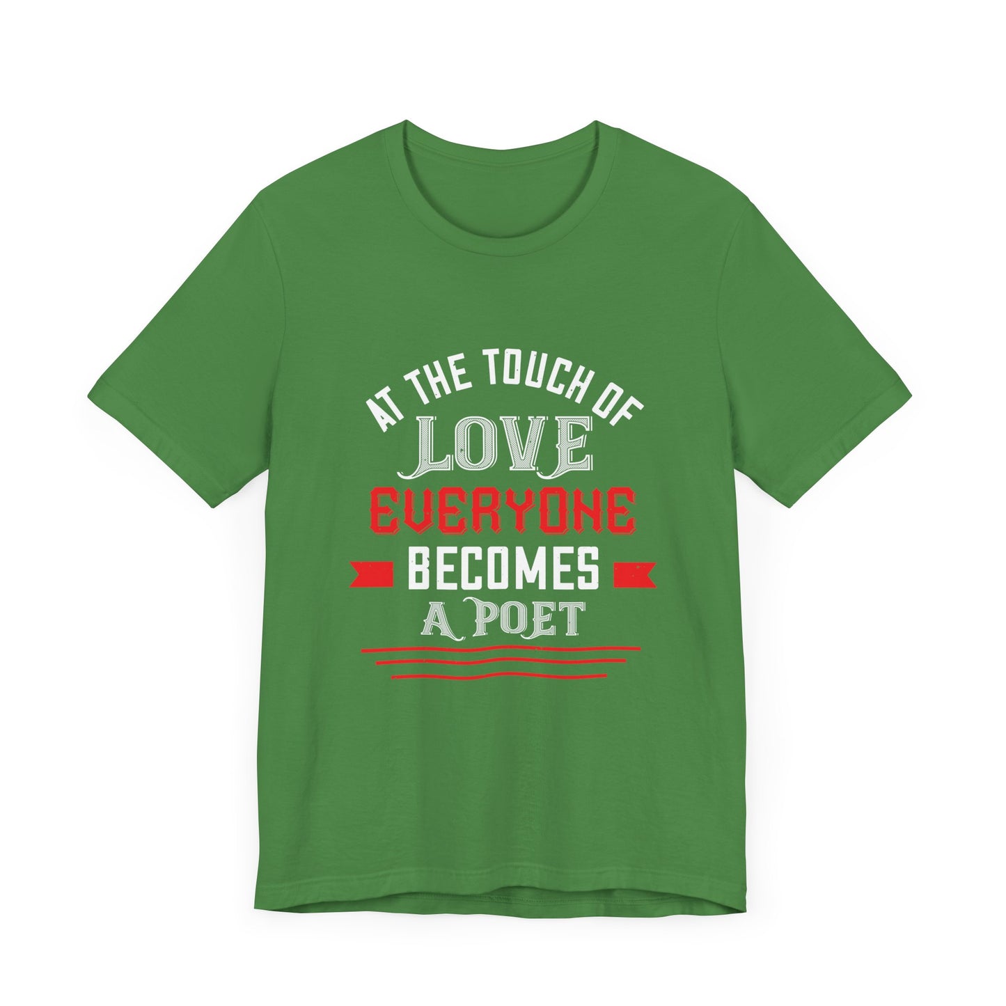 At the Touch of Love, Everyone Becomes a Poet - Unisex Jersey Short Sleeve Tee - 10990