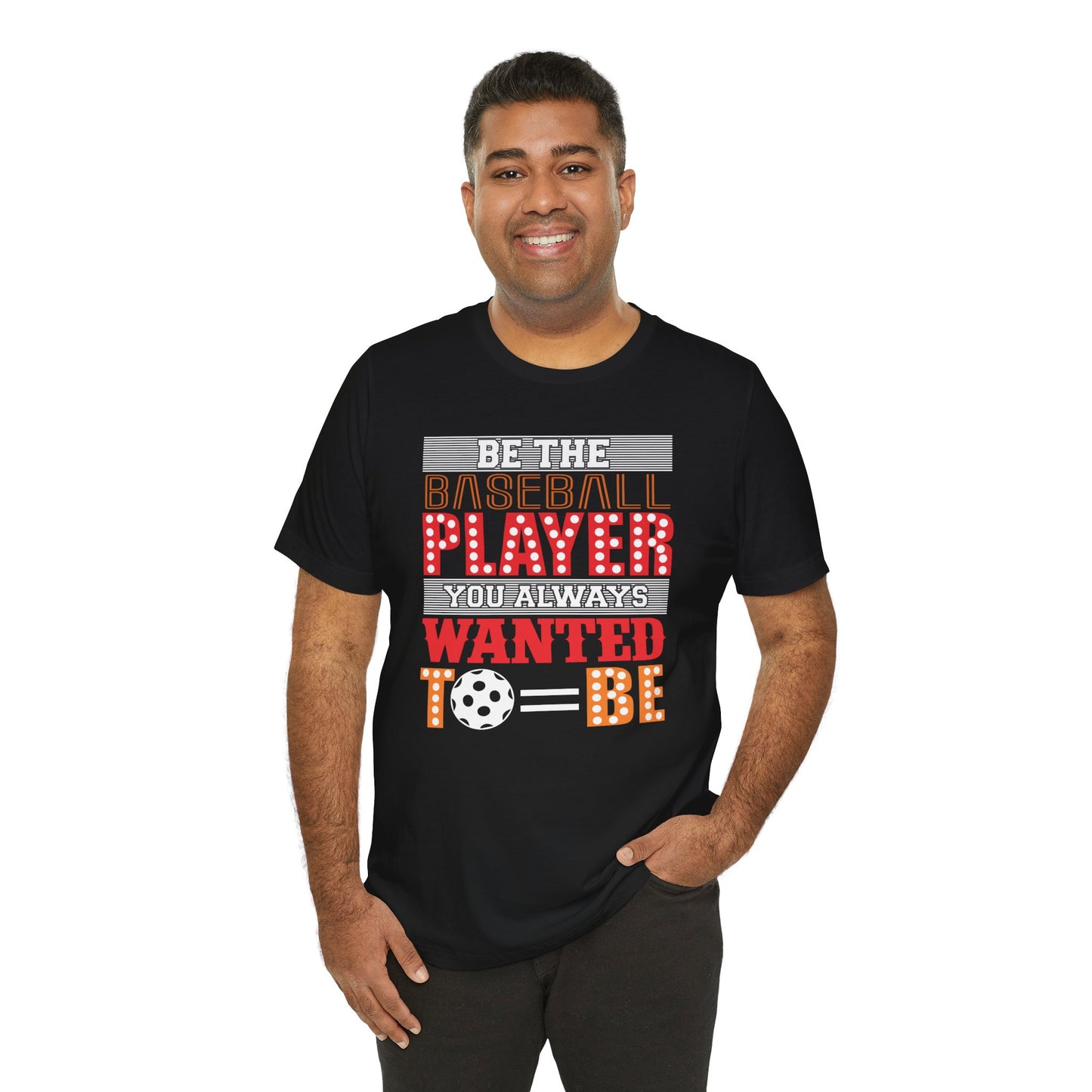 Be The Baseball Player You Always Wanted - Unisex Jersey Short Sleeve Tee