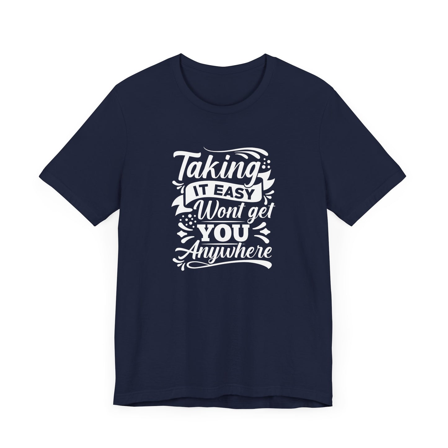 Motivational: Taking It Easy Won't Get You Anywhere - Unisex Jersey Short Sleeve Tee