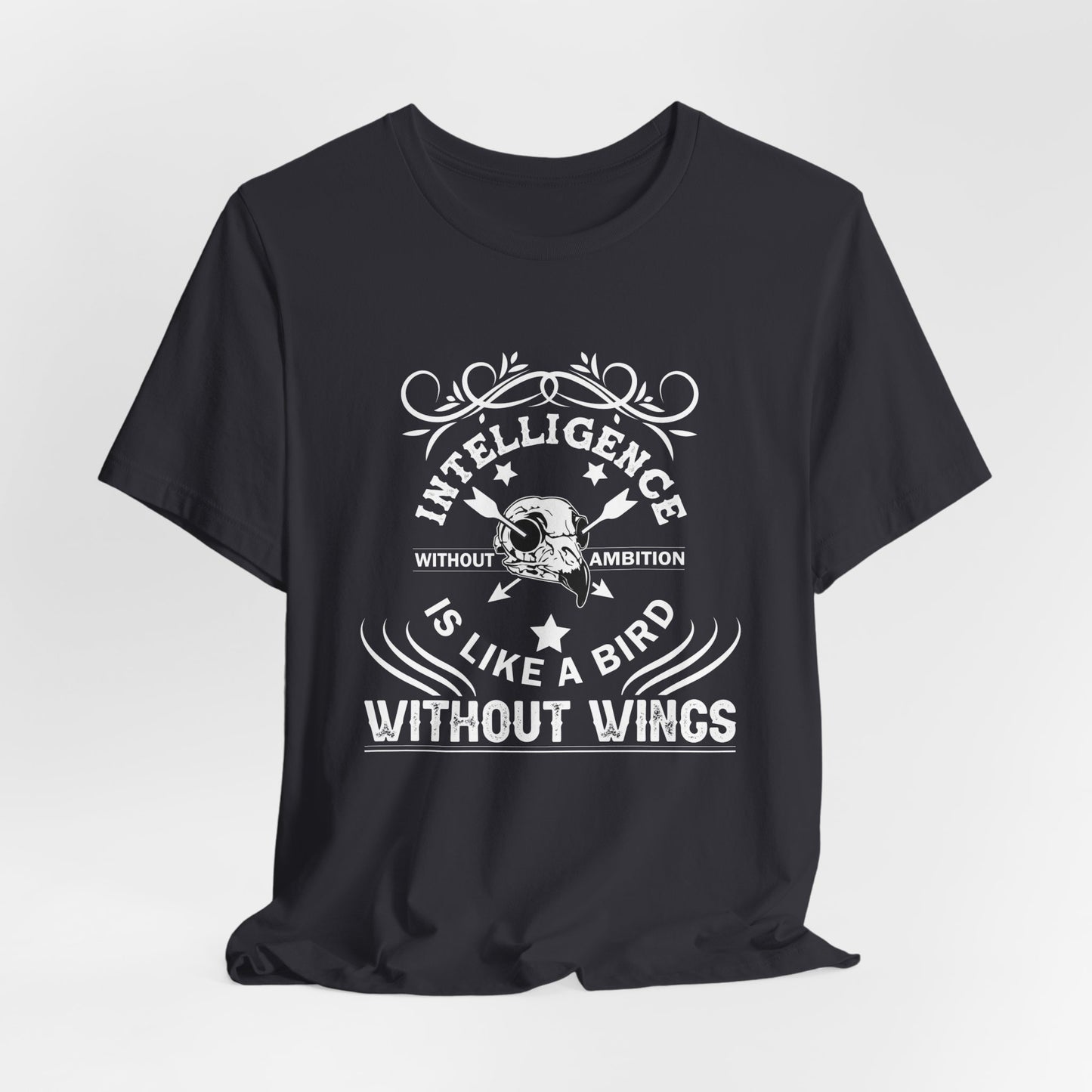 Motivational: Intelligence Without Ambition Is Like A Bird Without Wings - Unisex Jersey Short Sleeve Tee - 12475