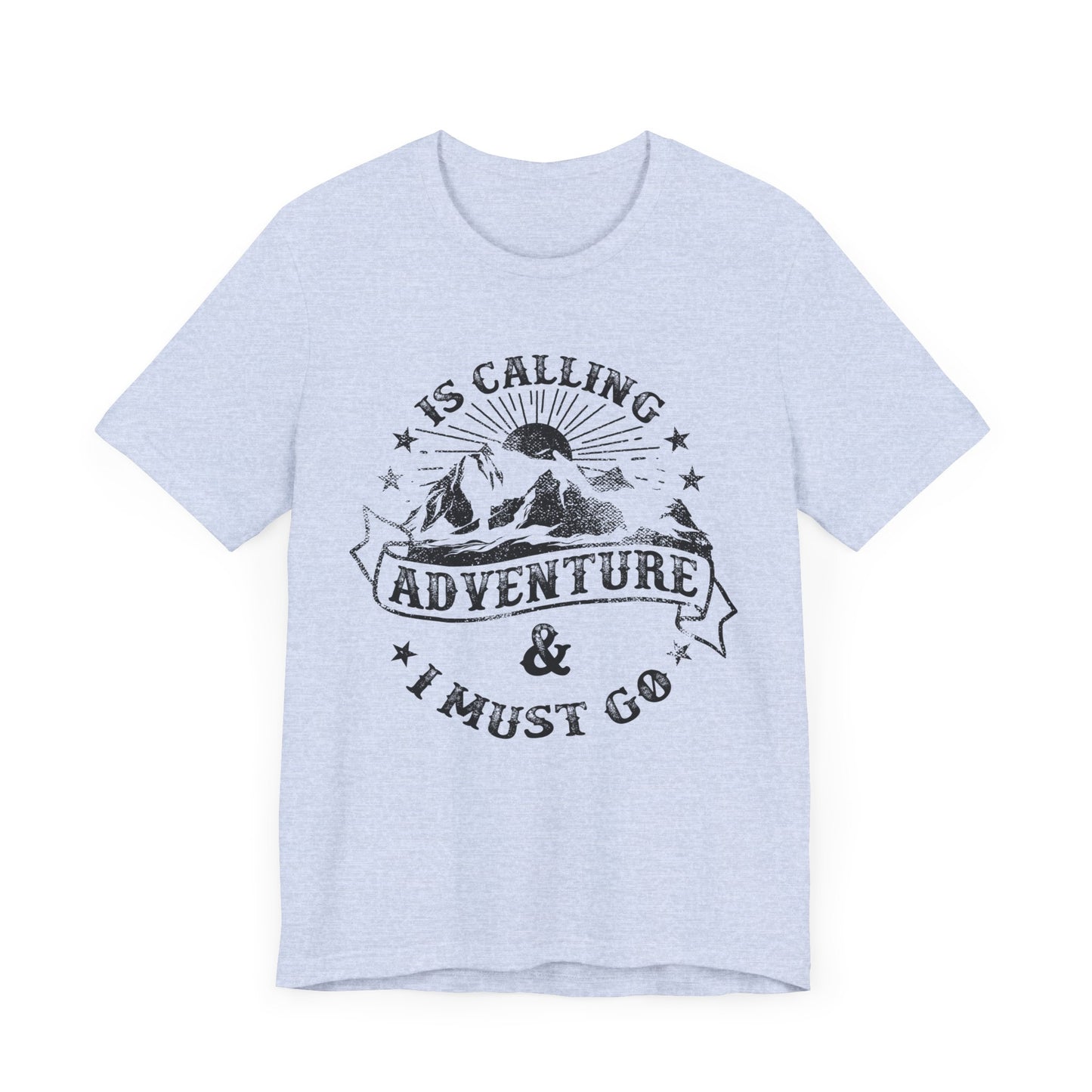 Adventure Is Calling, I must Go - Unisex Jersey Short Sleeve Tee - 13408