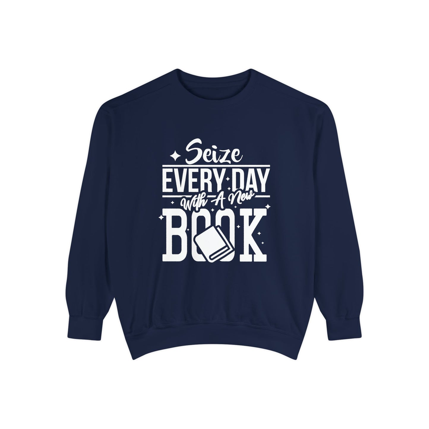 Seize Every Day with A New Book - Unisex Garment-Dyed Sweatshirt - 10692