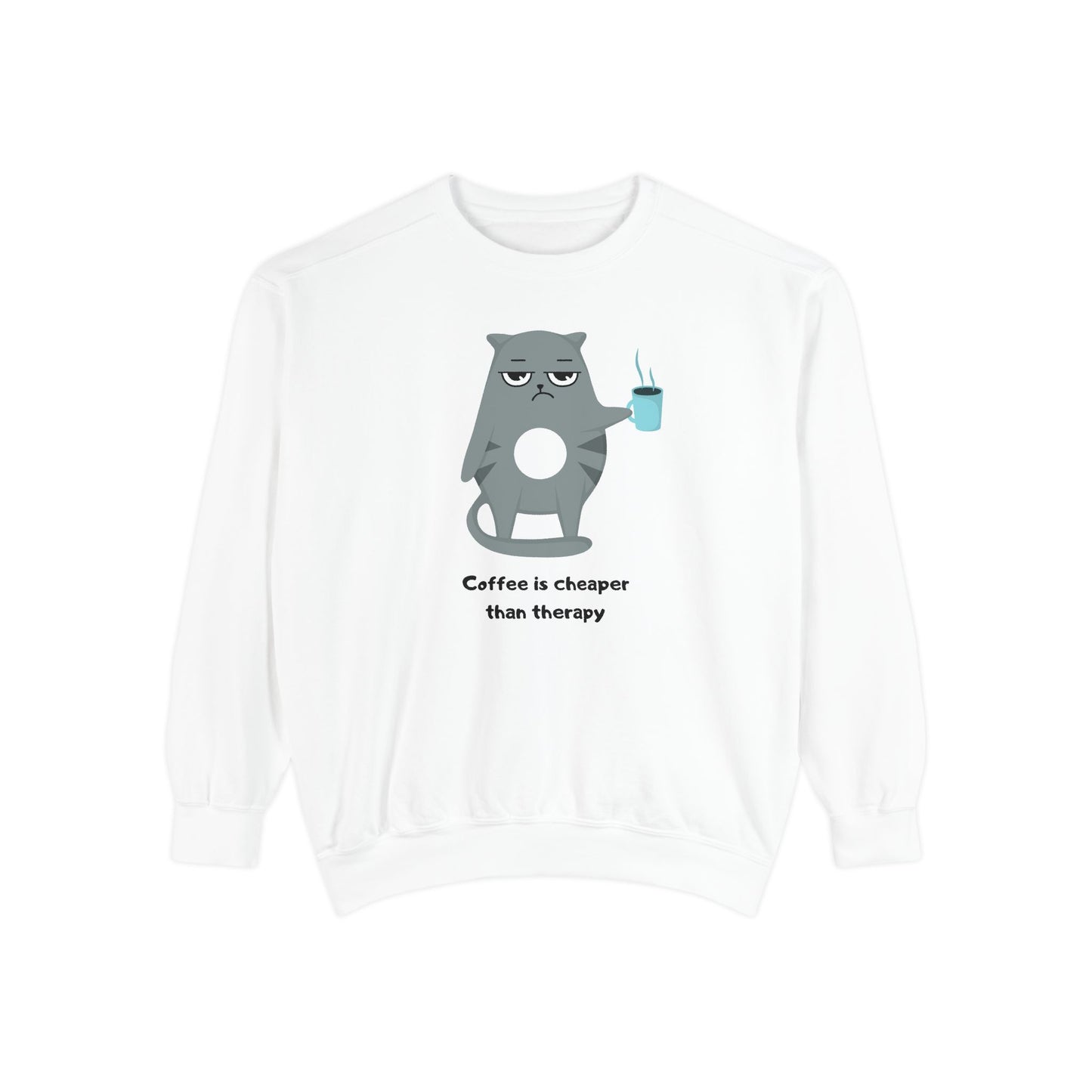 Coffee is Cheaper Than Therapy - Unisex Garment-Dyed Sweatshirt - 11318