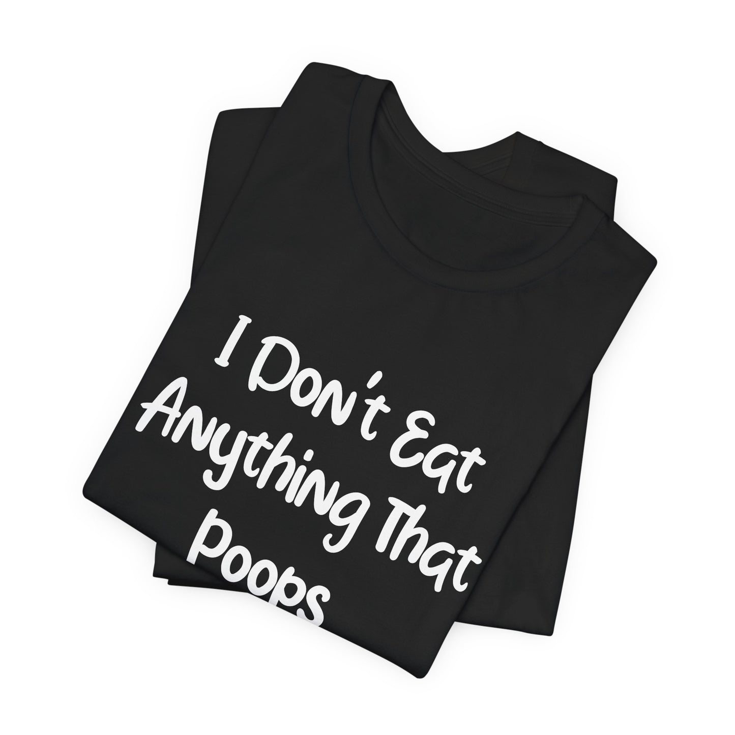 Vegan: I Don't Eat Anything That Poops - Unisex Jersey Short Sleeve Tee