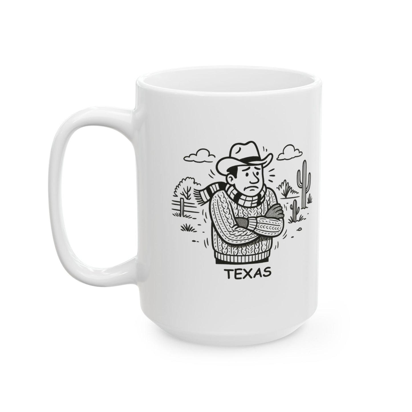 "Texas: Where ‘cold weather’ means 50°F and we’re all reaching for a sweater." Ceramic Mug - 12681
