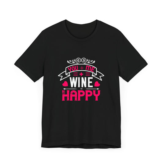 You + Me + Wine = Happy - Unisex Jersey Short Sleeve Tee - 11260