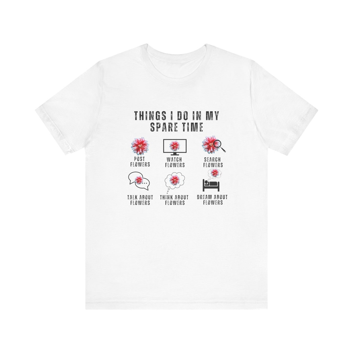 Flower Lovers, Things I Do in My Spare Time - Unisex Jersey Short Sleeve Tee - 10188