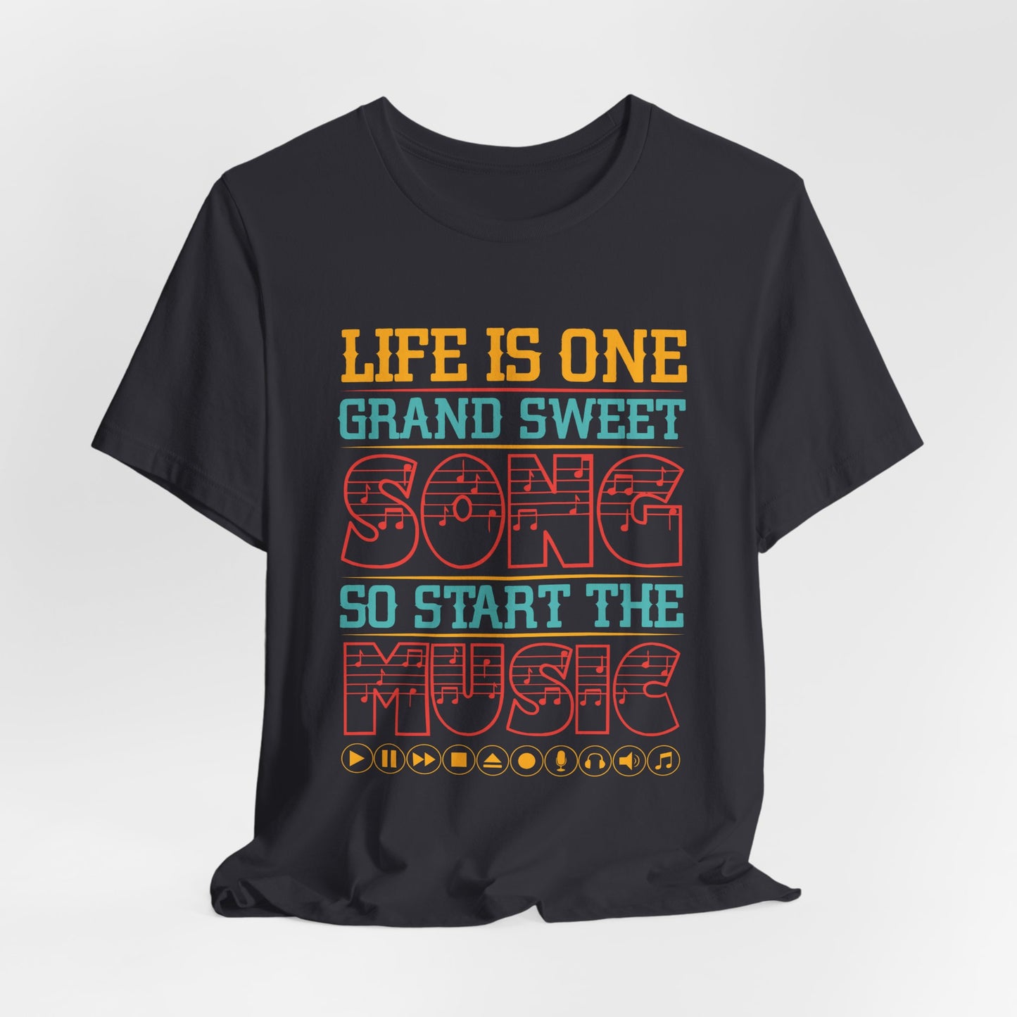 Life Is One Grand Sweet Song, So Start The Music - Unisex Jersey Short Sleeve Tee - 11908