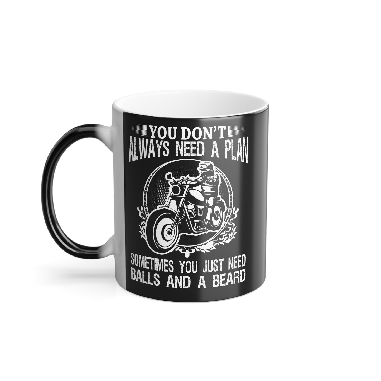You Don't Always Need a Plan, Sometimes You Just Need Balls And A Beard - Color Morphing Mug, 11oz - 13170