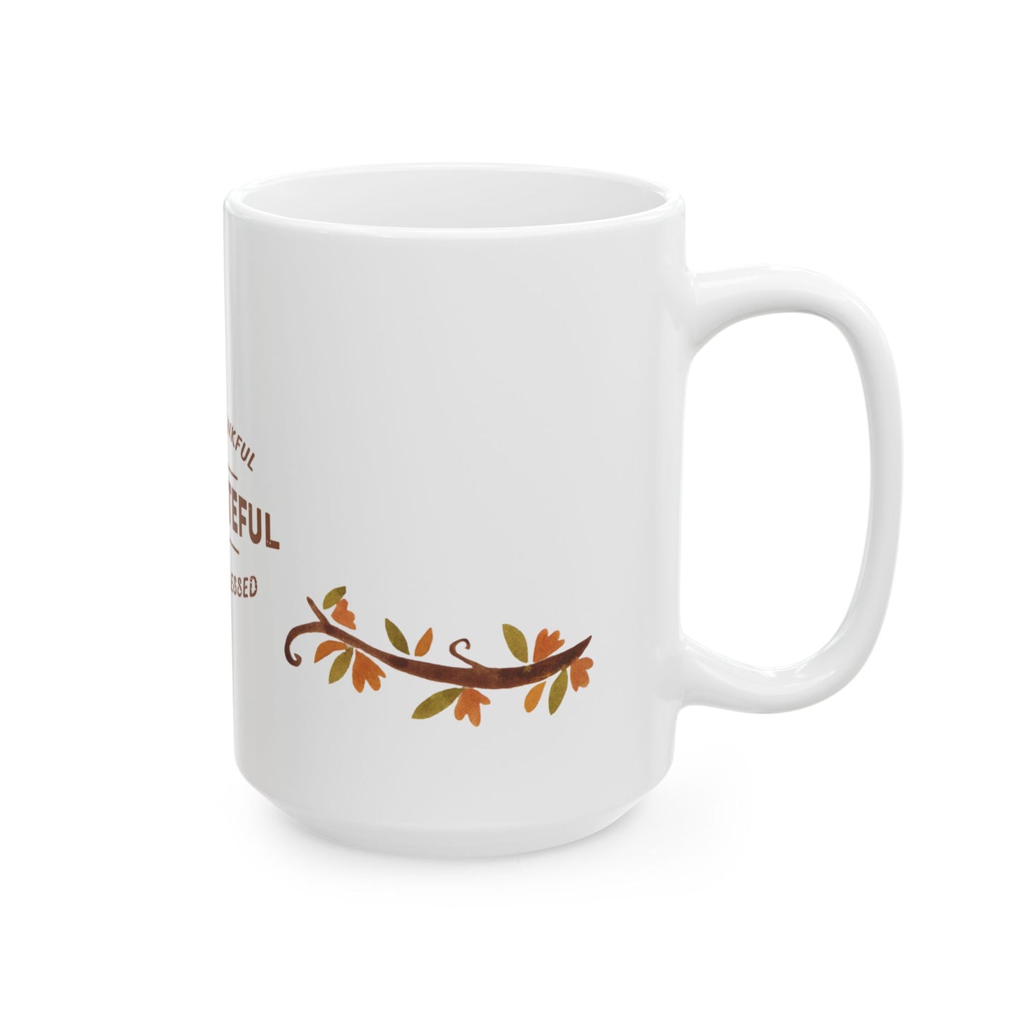 Thanksgiving, Be Thankful, Be Grateful, Be Blessed - Ceramic Mug, (11oz, 15oz) - 11069