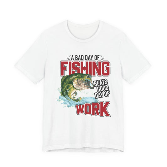 A Bad Of Fishing Beats A Good Day Of Work - Unisex Jersey Short Sleeve Tee - 13919