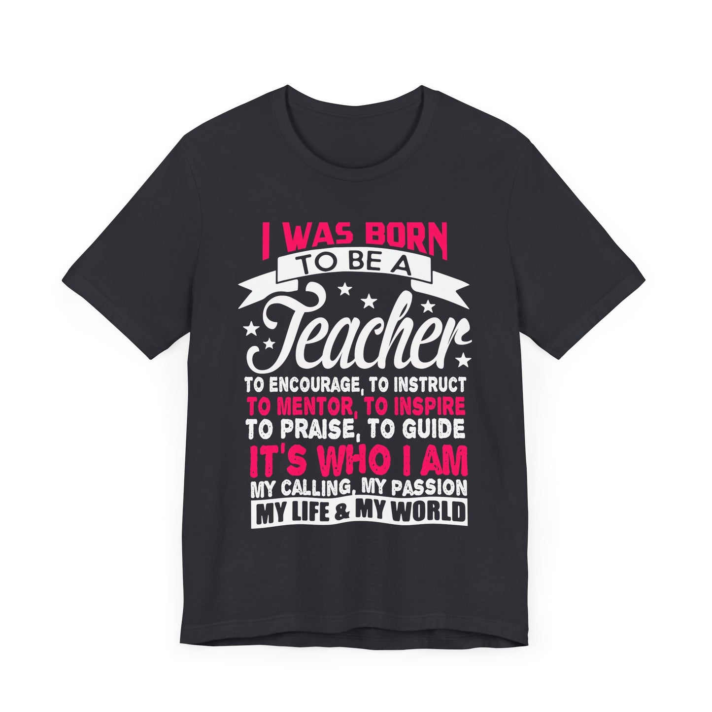 I Was Born To Be A Teacher - Unisex Jersey Short Sleeve Tee - 13388