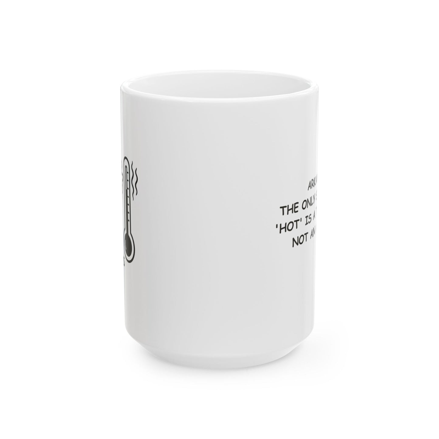 "Arkansas: The only state where 'hot' is a temperature, not an attitude." Ceramic Mug - 13303
