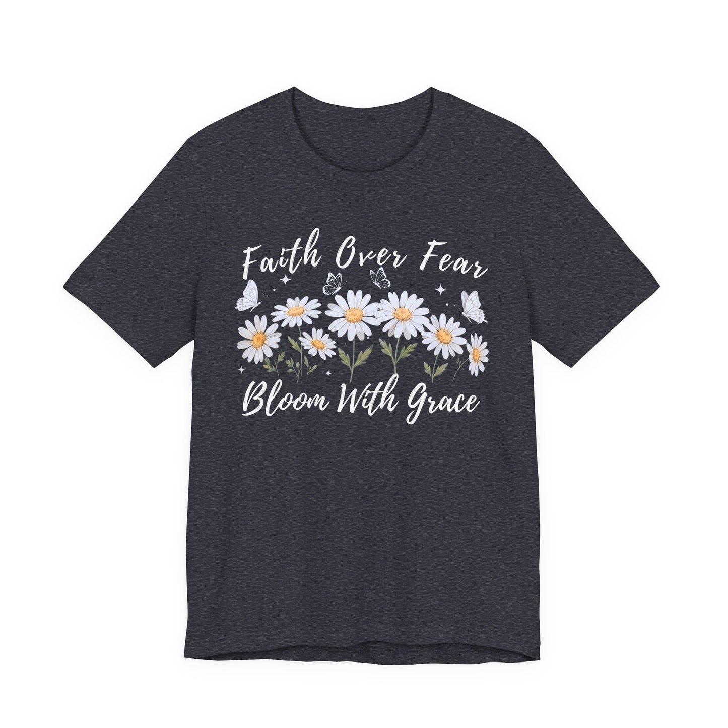 Faith Over Fear Daisy T-Shirt, “Bloom With Grace” Christian Floral Tee - 14951