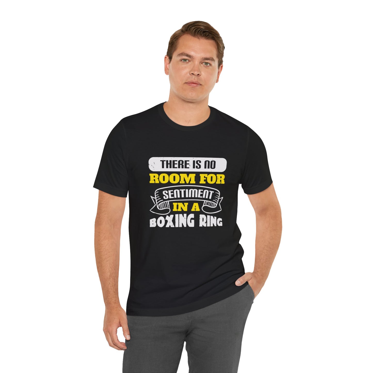 There Is No Room for Sentiment in a Boxing Ring - Unisex Jersey Short Sleeve Tee