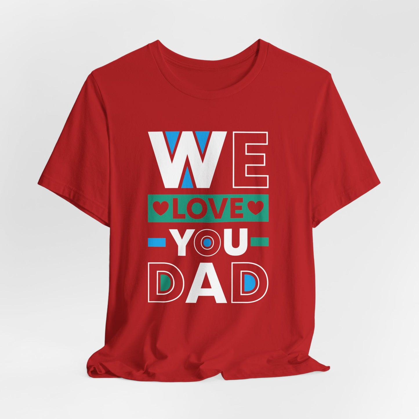 We Love You Dad - Unisex Jersey Short Sleeve Tee