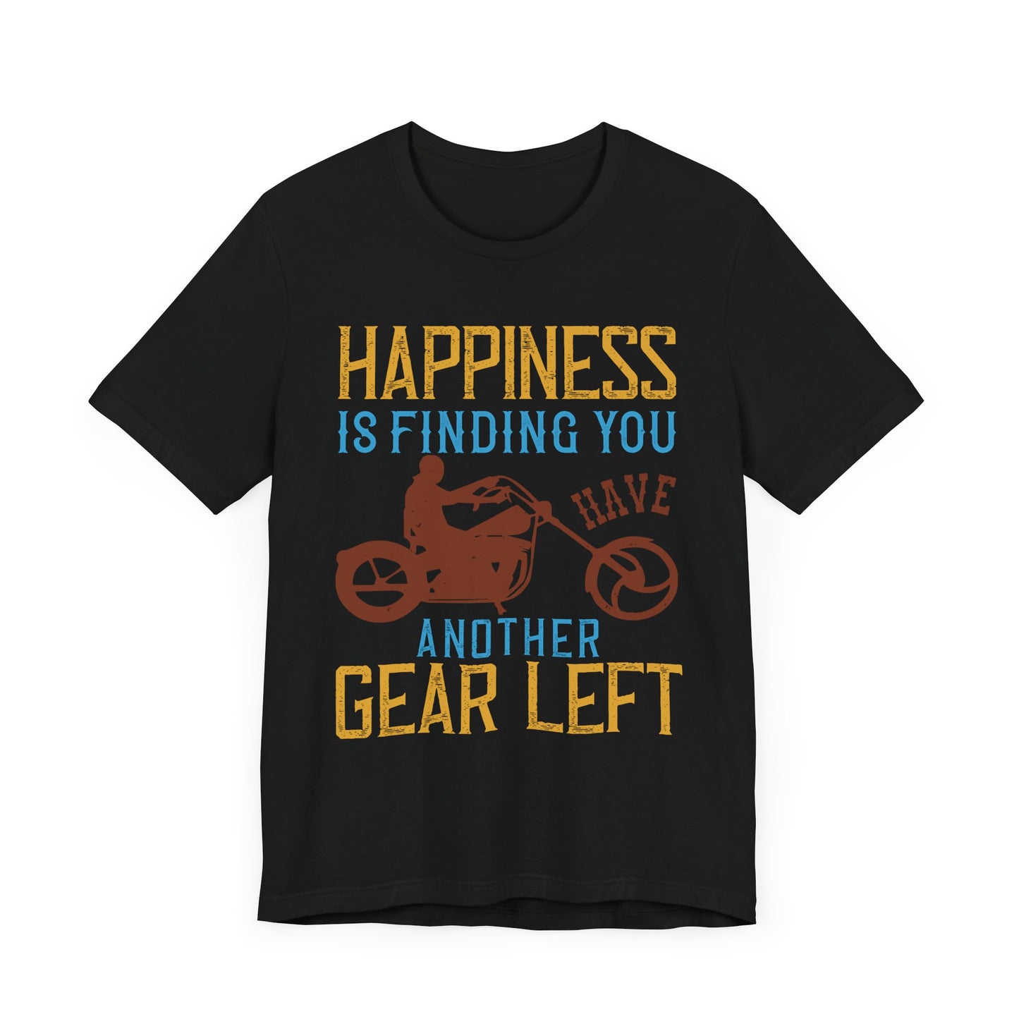 Happiness Is Finding You Have Another Gear Left - Unisex Jersey Short Sleeve Tee - 13717