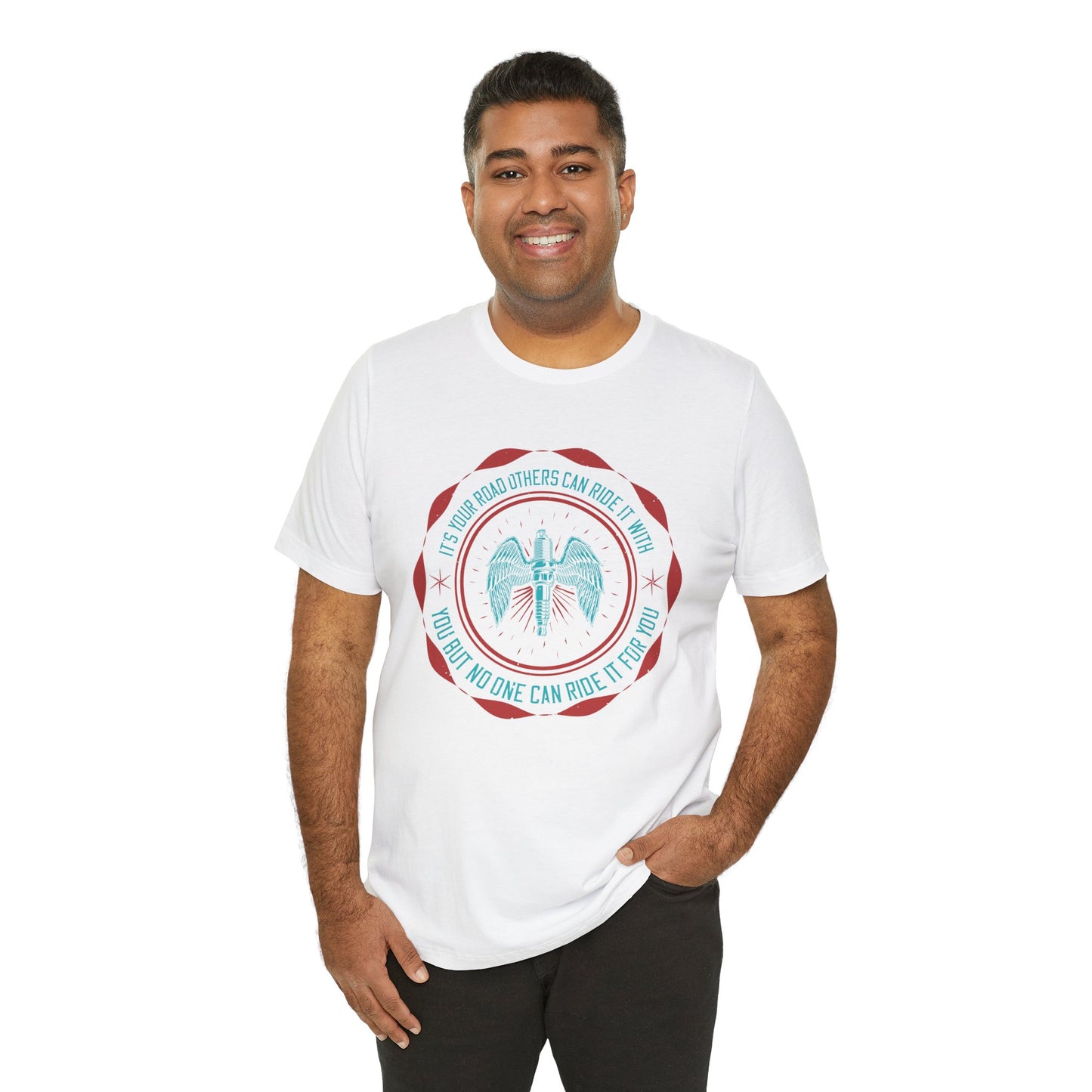 It’s Your Road, Others Can Ride It with You, But No One Can Ride It for You - Unisex Jersey Short Sleeve Tee - 13753