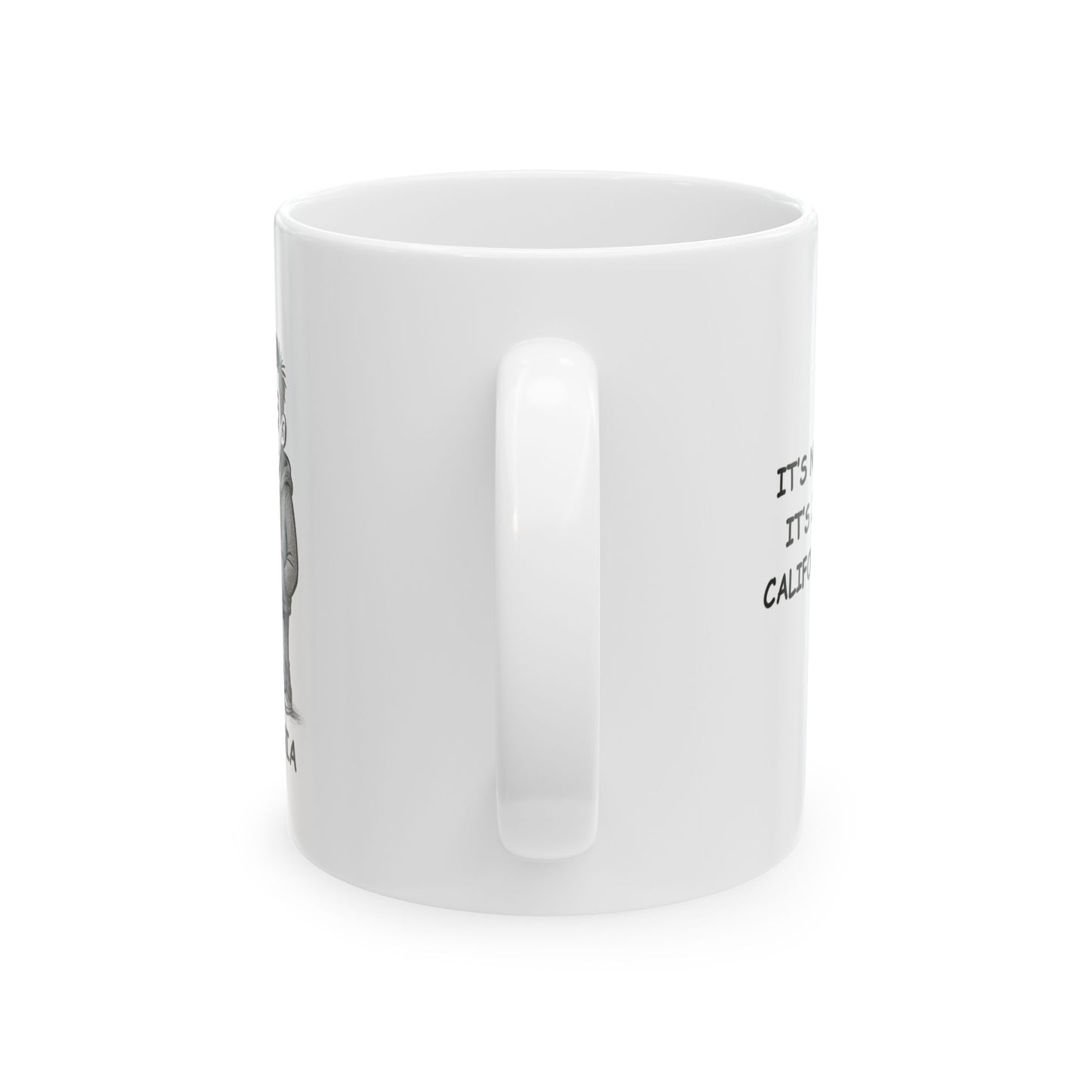 "It’s not a bad day, it’s just a foggy California morning." Ceramic Mug - 11oz & 15oz, 12710