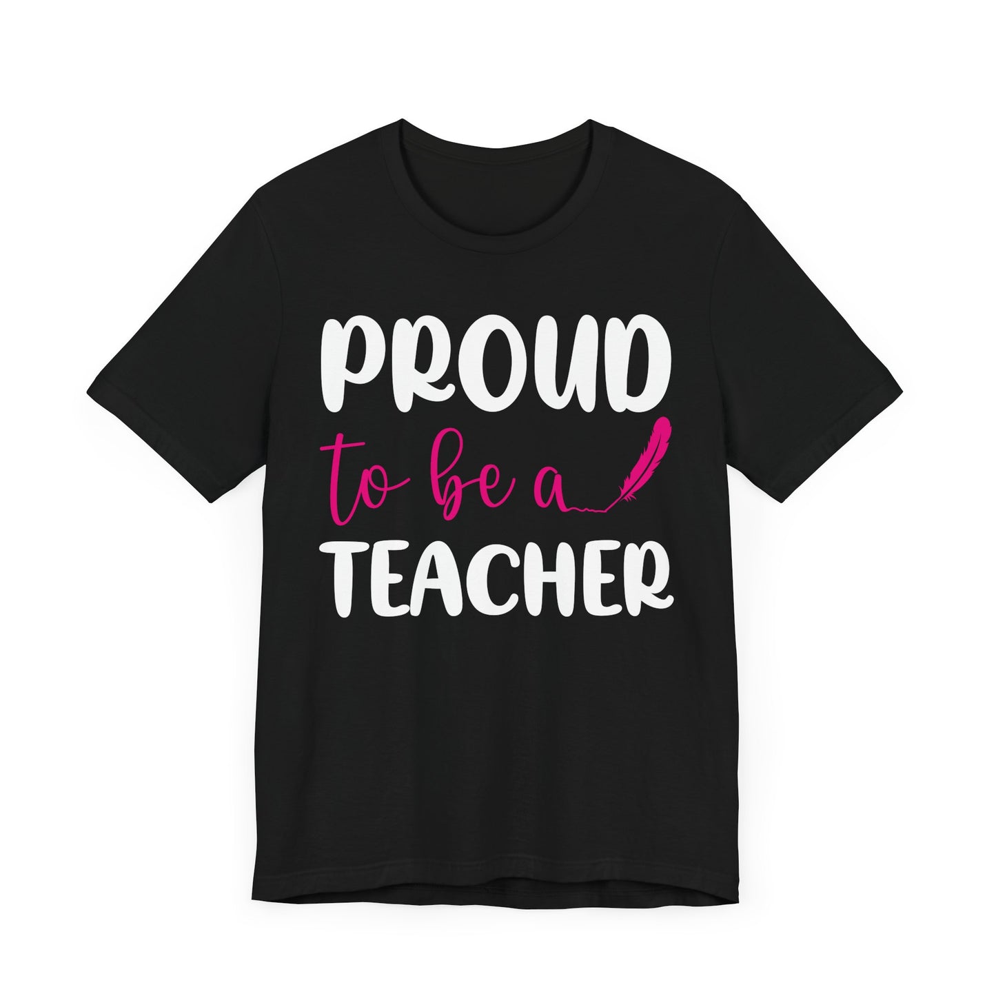 Proud To Be A Teacher - Unisex Jersey Short Sleeve Tee - 13420