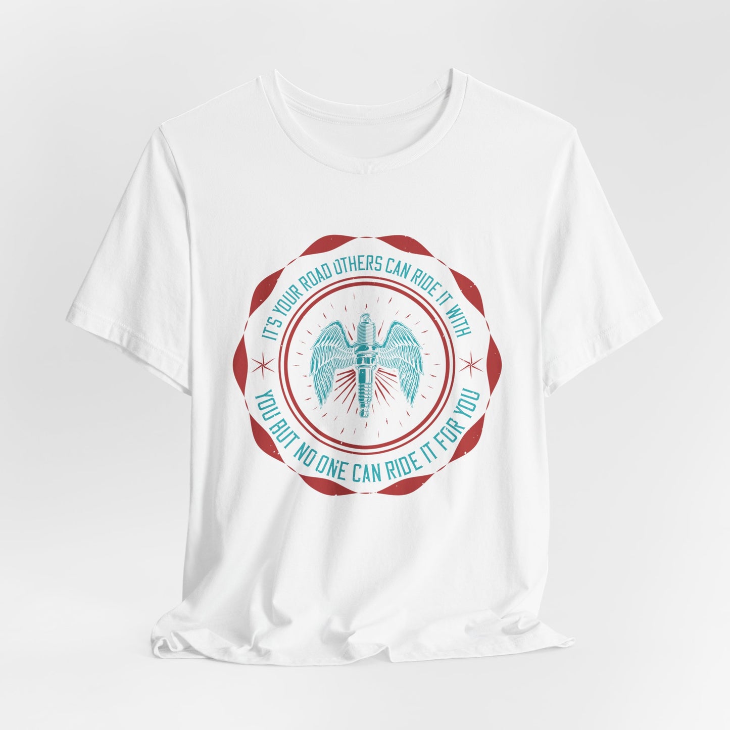 It’s Your Road, Others Can Ride It with You, But No One Can Ride It for You - Unisex Jersey Short Sleeve Tee - 13753