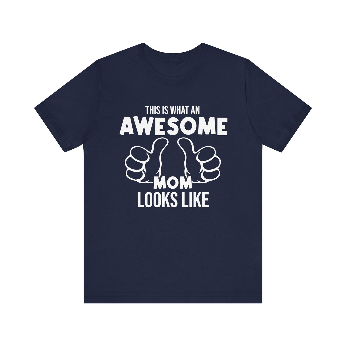 This Is What An Awesome Mom Looks Like - Unisex Jersey Short Sleeve Tee - 13040