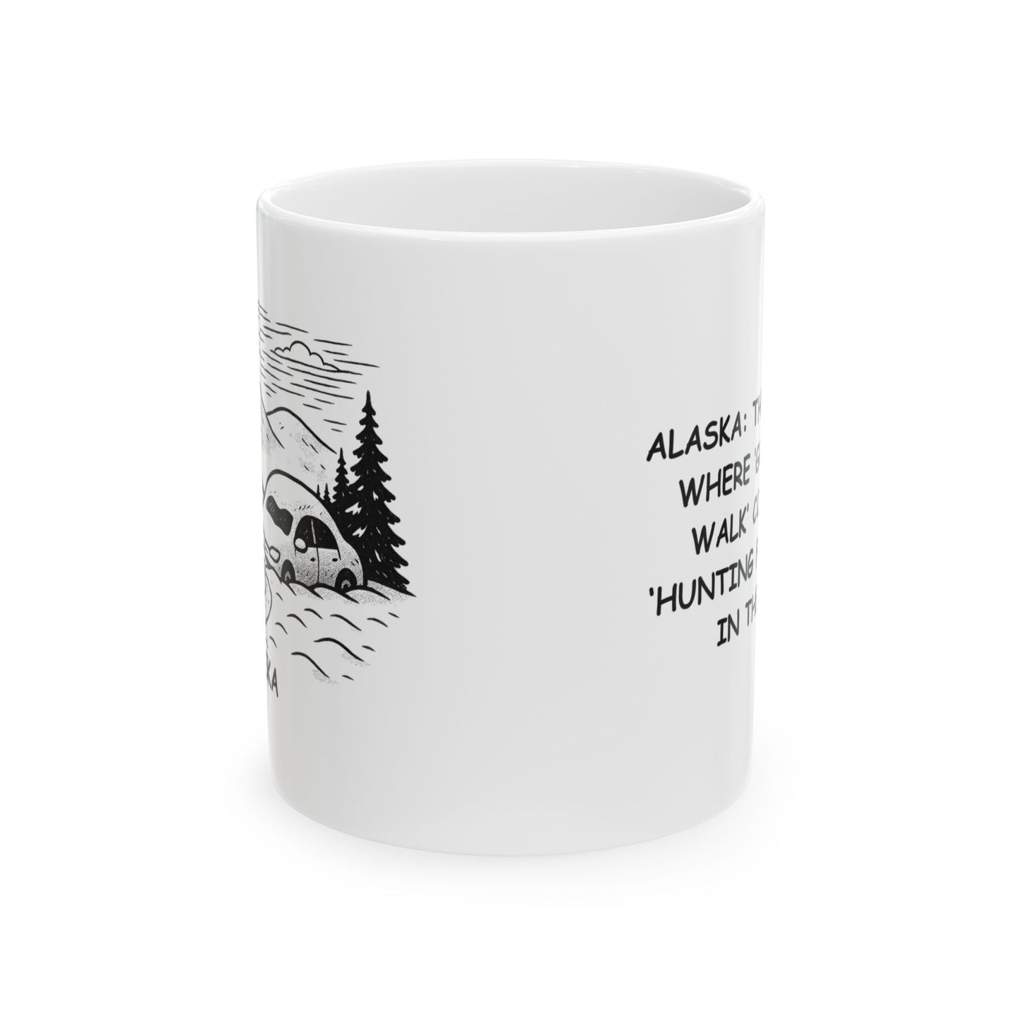"Alaska: The only place where ‘going for a walk’ could mean ‘hunting for your car in the snow.’" Ceramic Mug - 13052