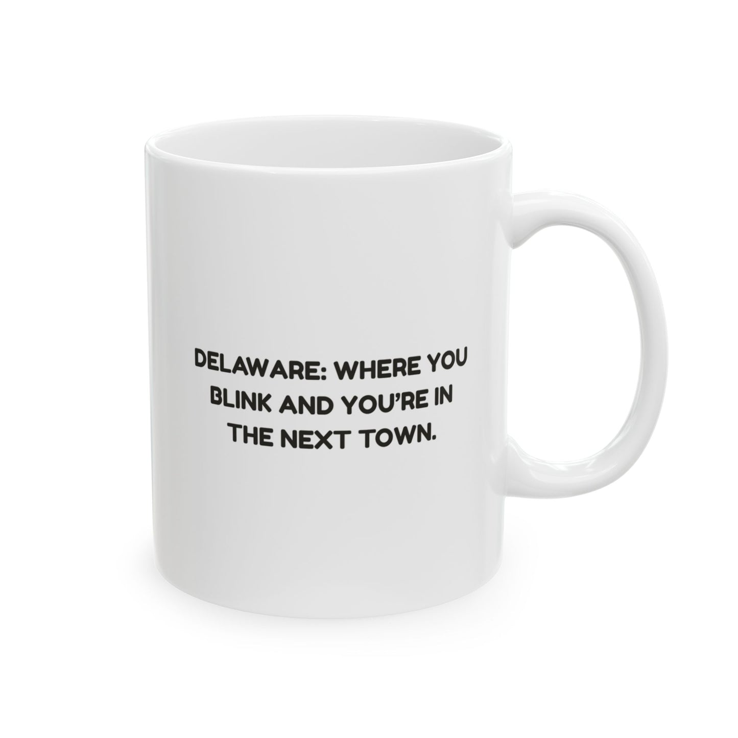 "Delaware: Where you blink and you’re in the next town." Ceramic Mug - 14143