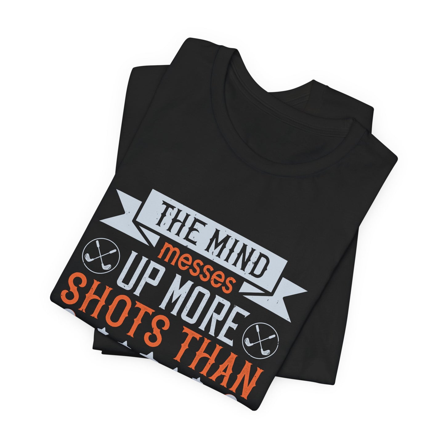 The Mind Messes Up More Shots Than the Body - Unisex Jersey Short Sleeve Tee - 12117
