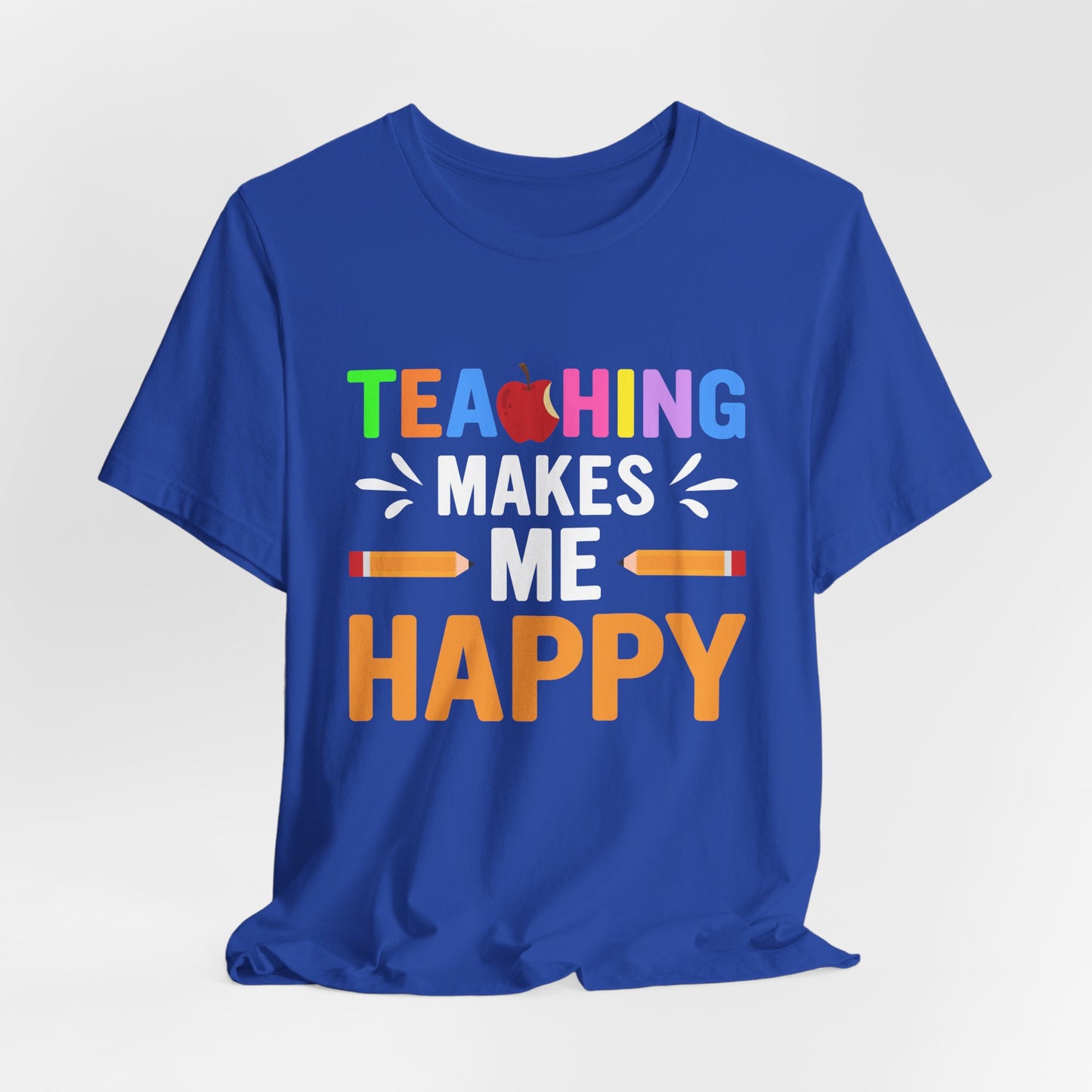 Teaching Makes Me Happy - Unisex Jersey Short Sleeve Tee - 13457
