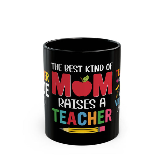 The Best Kind Of Mom Raises A Teacher - Black Mug (11oz, 15oz)