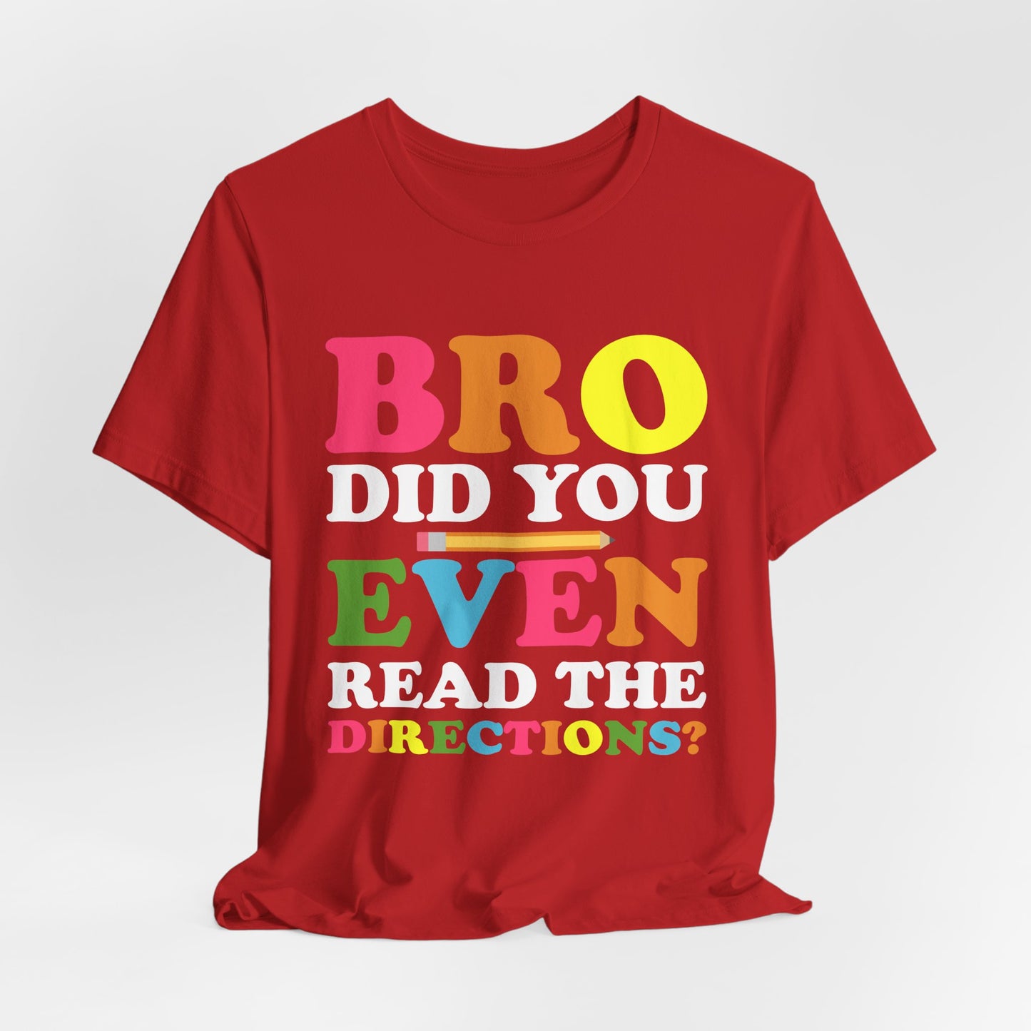 Teacher: Bro, Did You Even Read The Directions? - Unisex Jersey Short Sleeve Tee - 13516