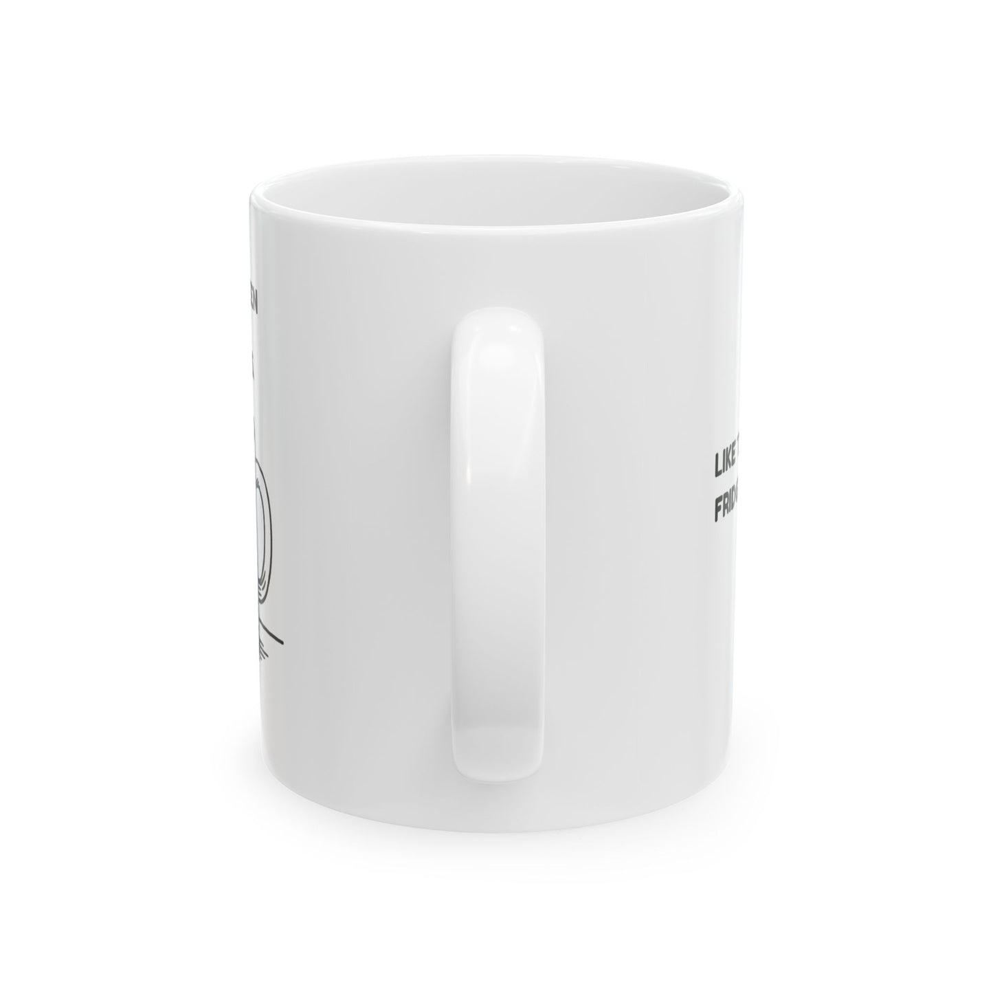 “This mug’s seen things… real things.”  (Like the office fridge at 4 p.m.) Ceramic Mug, 11oz, 15oz - 13950
