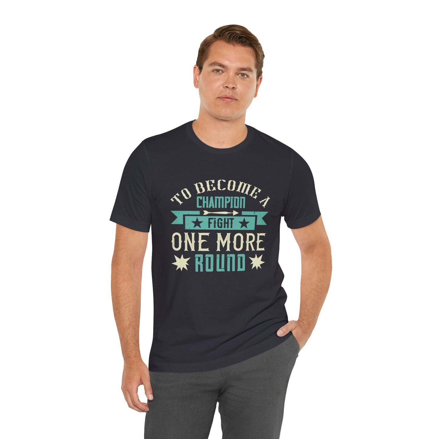 To Become a Champion, Fight One More Round - Unisex Jersey Short Sleeve Tee