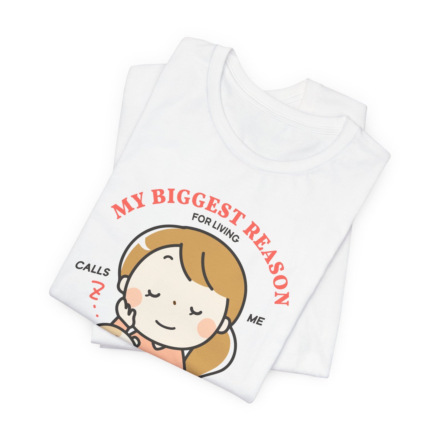 My Biggest Reason For Living Calls Me Mom - Unisex Jersey Short Sleeve Tee - 12946