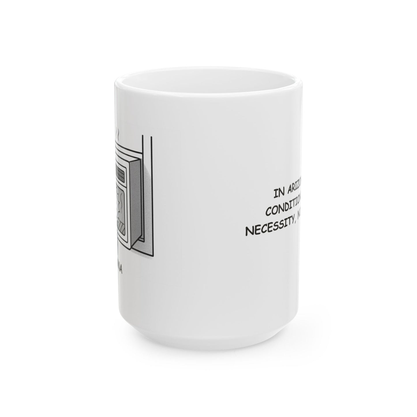 "In Arizona, ‘air conditioning’ is a necessity, not a luxury."Ceramic Coffee Mug – 13157