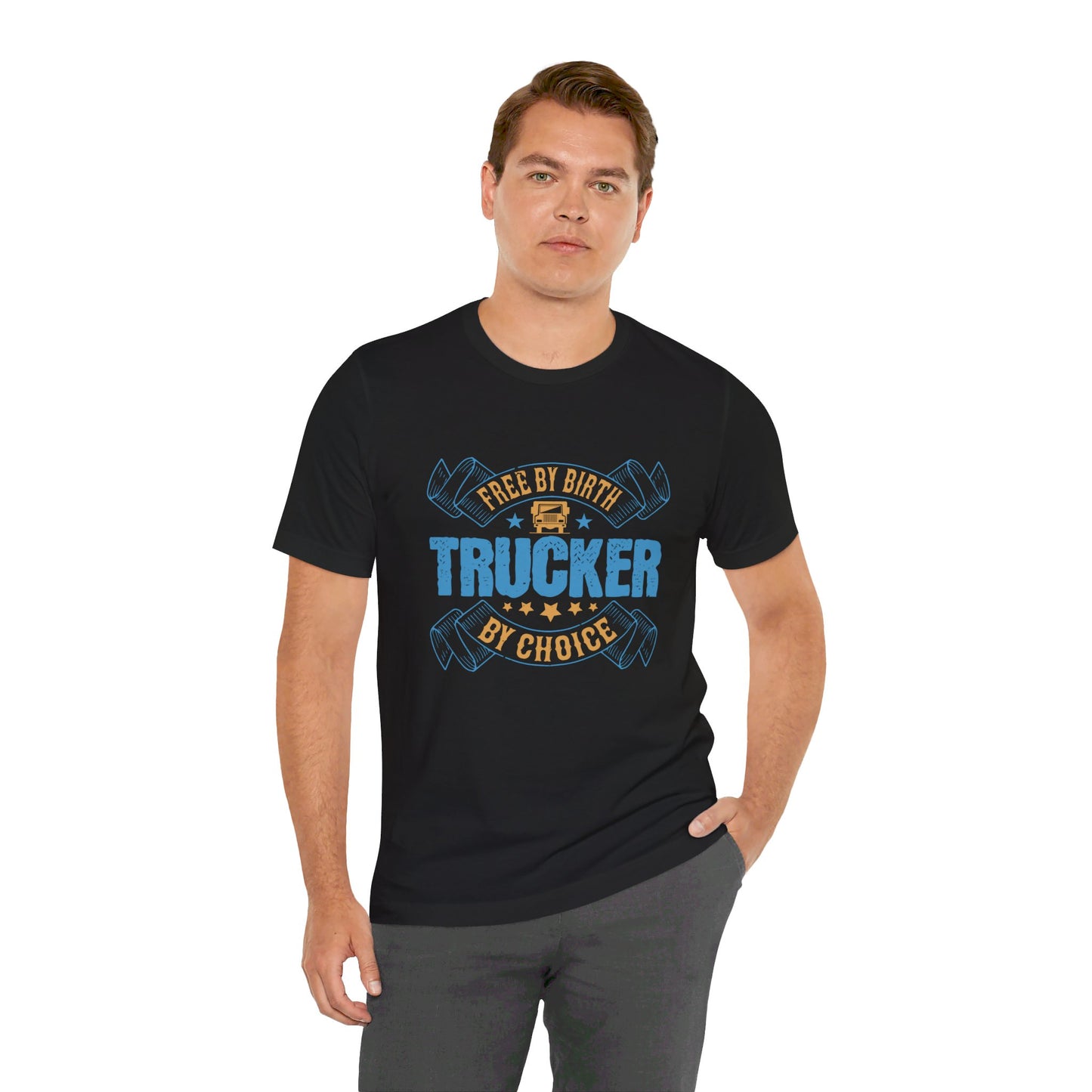 Free by Birth, Trucker by Choice  - Unisex Jersey Short Sleeve Tee