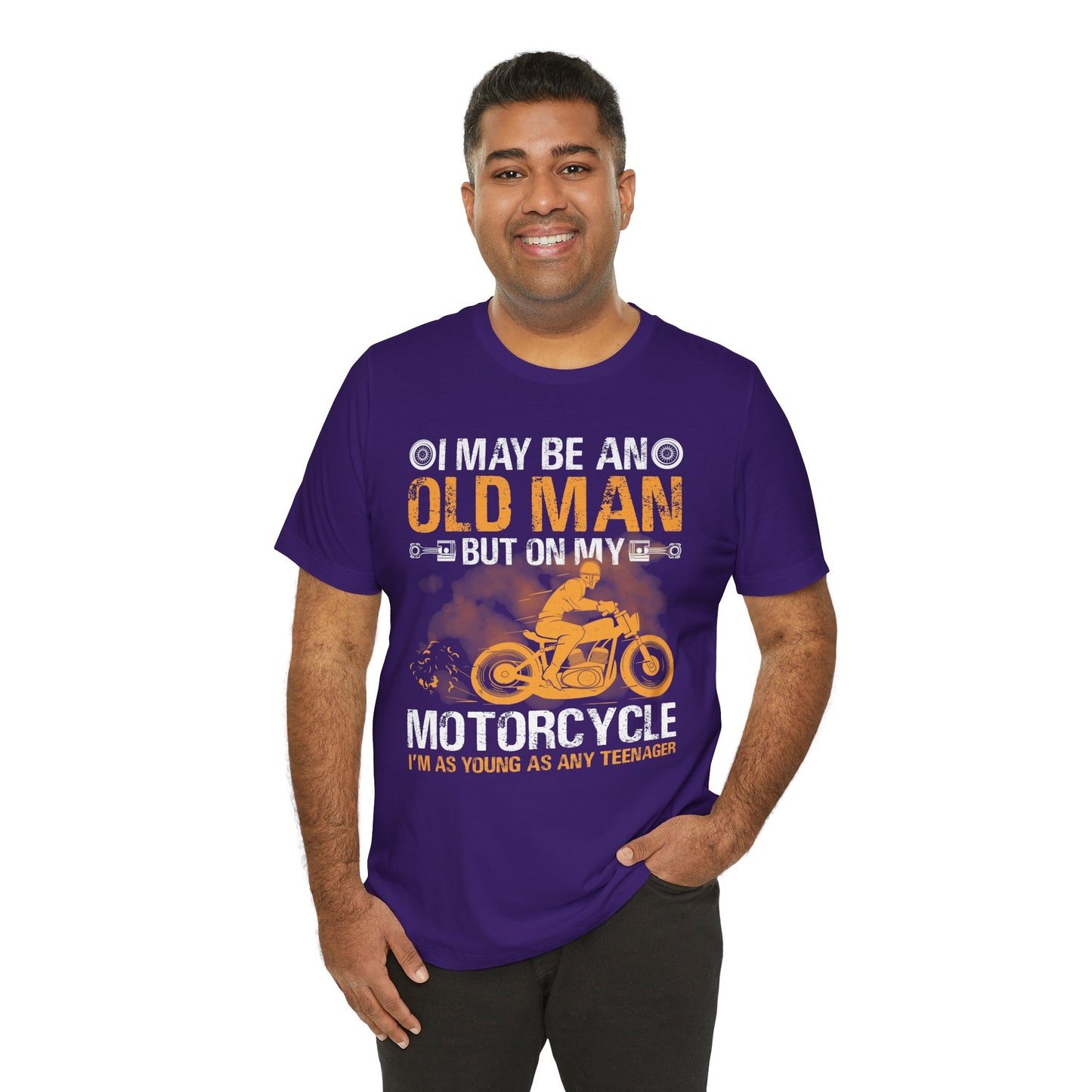 I May Be An Old Man, But On My Motorcycle I'm As Young As Any Teenager - Unisex Jersey Short Sleeve Tee - 13447