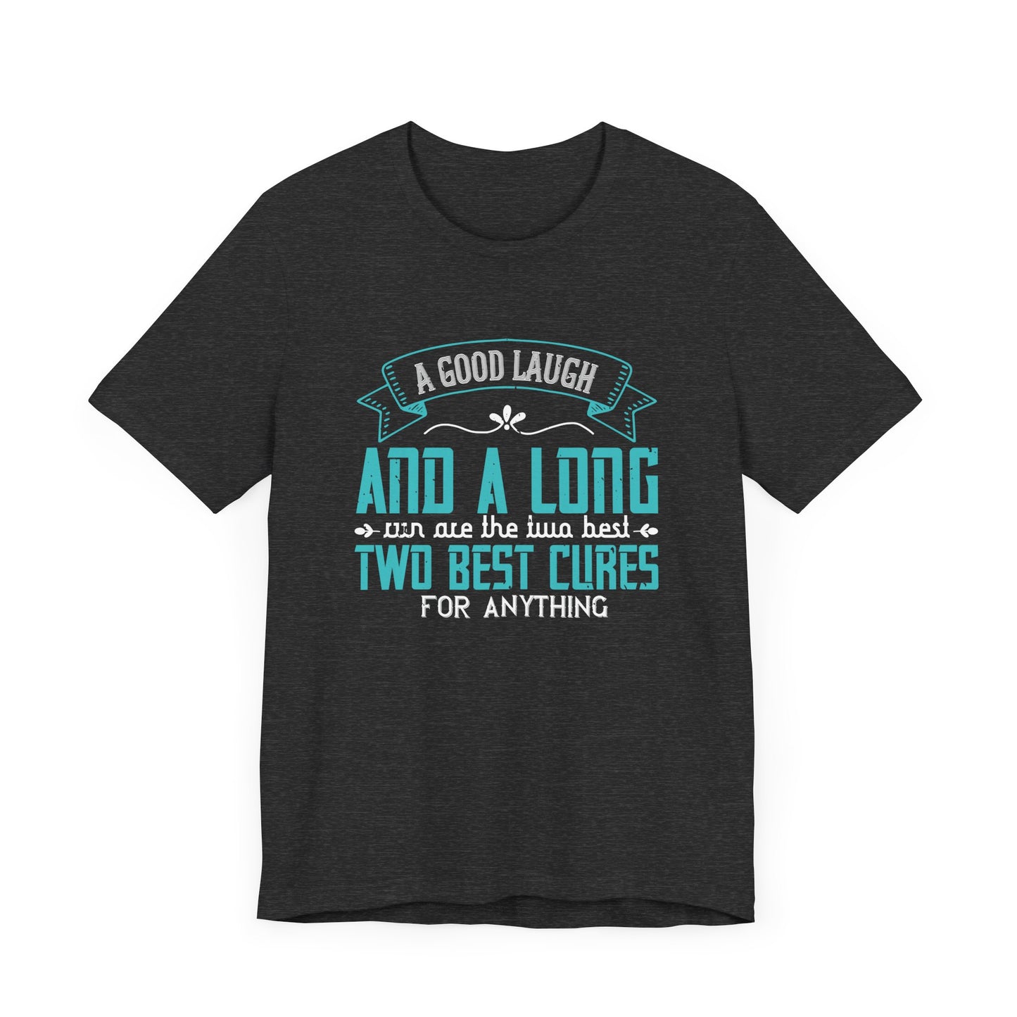 A Good Laugh & A Long Run Are The Best Two Cures For Anything - Unisex Jersey Short Sleeve Tee