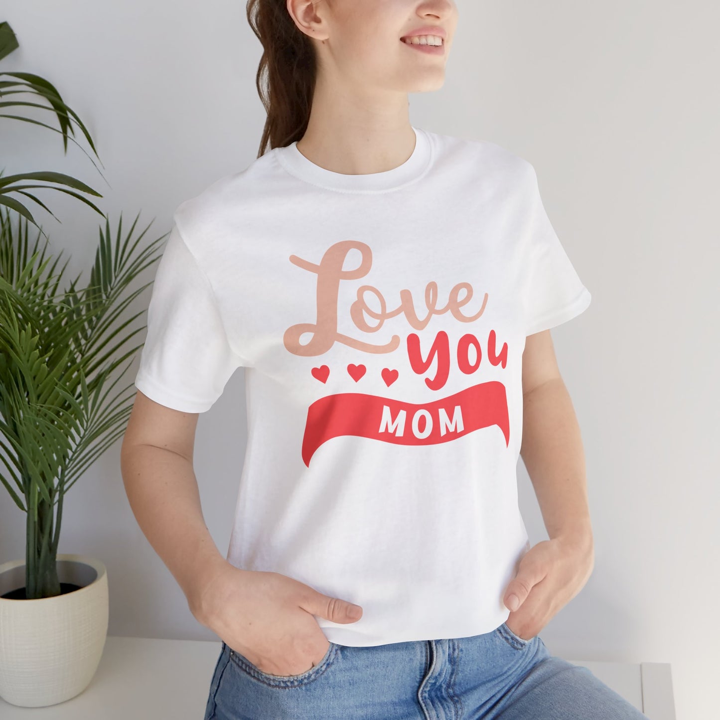Love You Mom - Unisex Jersey Short Sleeve Tee - 12943