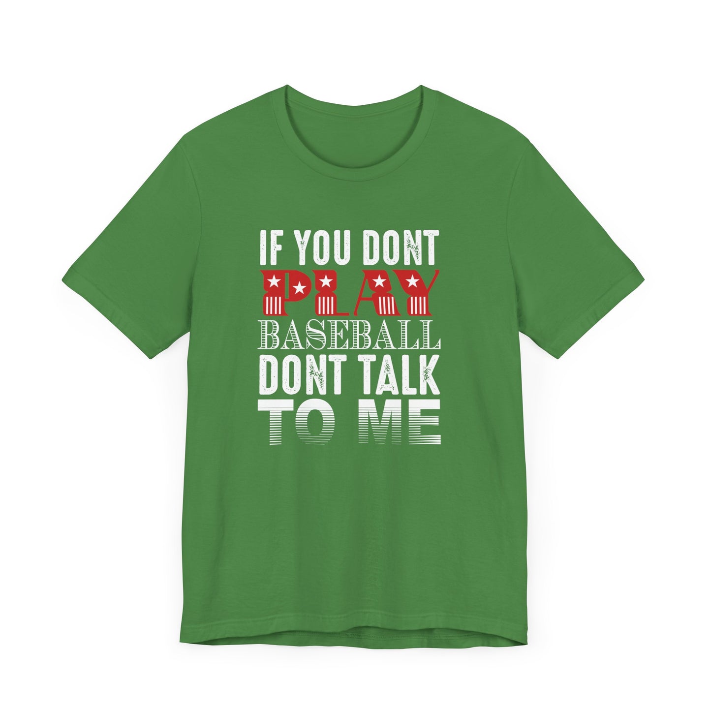 If You Don't Play Baseball, Don't Talk To Me - Unisex Jersey Short Sleeve Tee