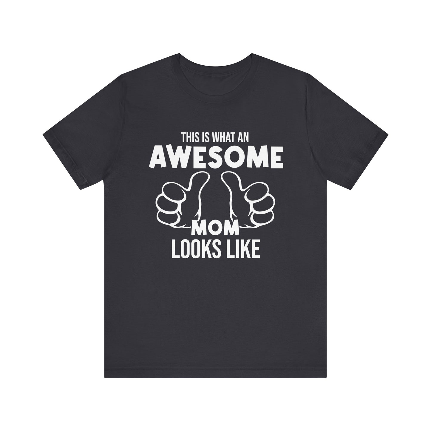 This Is What An Awesome Mom Looks Like - Unisex Jersey Short Sleeve Tee - 13040