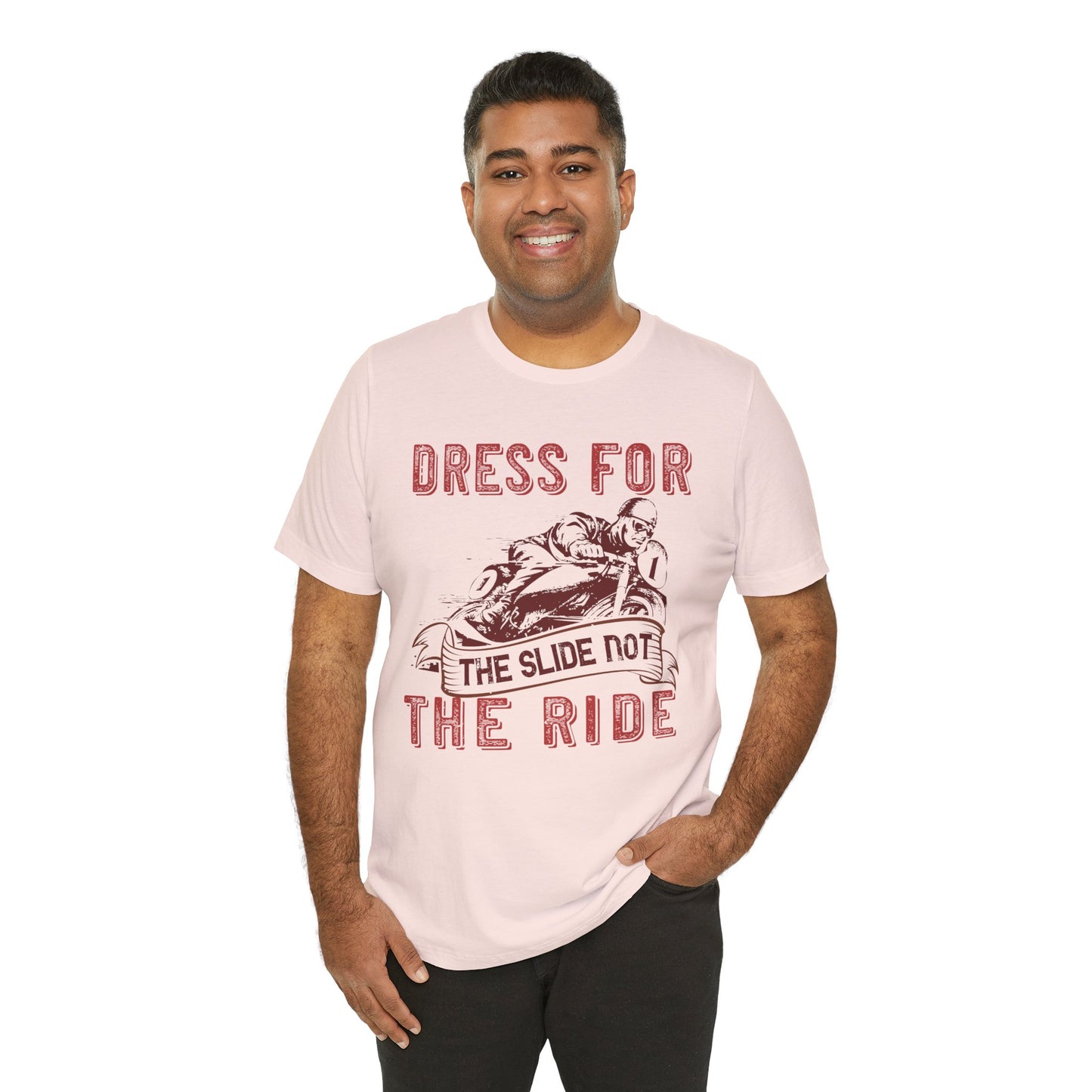 Dress for the Slide, Not the Ride - Unisex Jersey Short Sleeve Tee - 13682